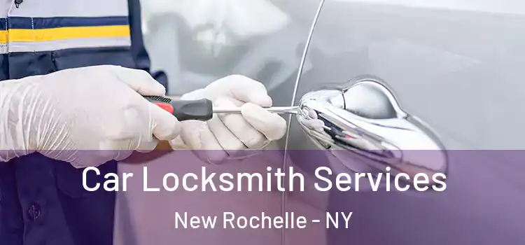 Car Locksmith Services New Rochelle - NY