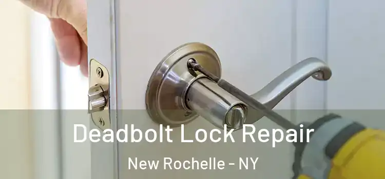  Deadbolt Lock Repair New Rochelle - NY